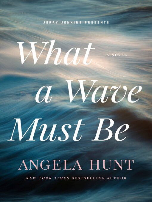 Title details for What a Wave Must Be by Angela Hunt - Available